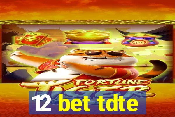 12 bet tdte