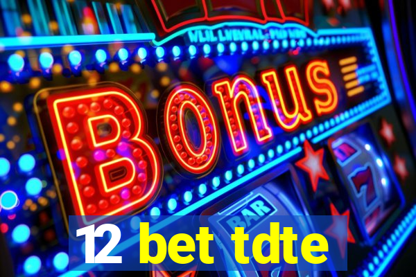 12 bet tdte