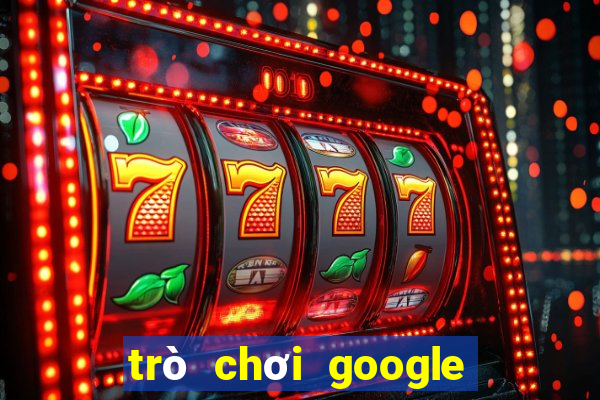 trò chơi google miễn phí