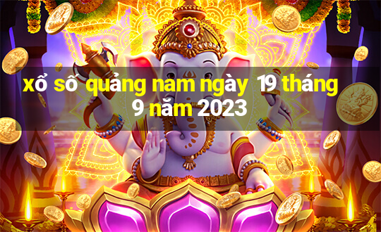 xổ số quảng nam ngày 19 tháng 9 năm 2023