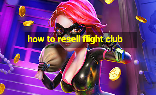 how to resell flight club