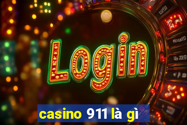 casino 911 là gì