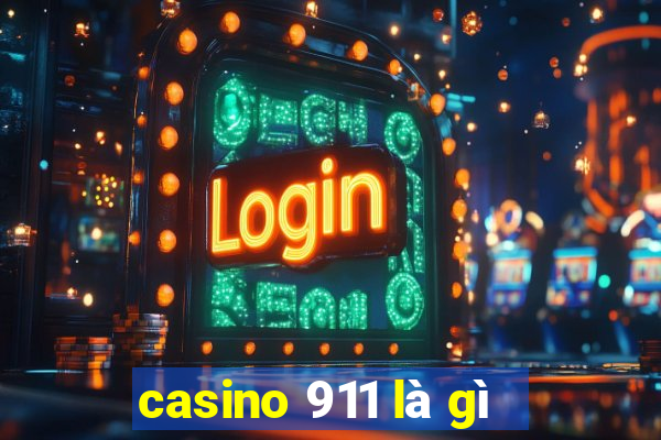 casino 911 là gì