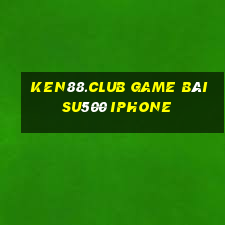 Ken88.Club Game Bài Su500 Iphone