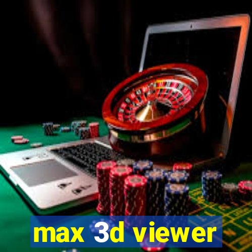 max 3d viewer