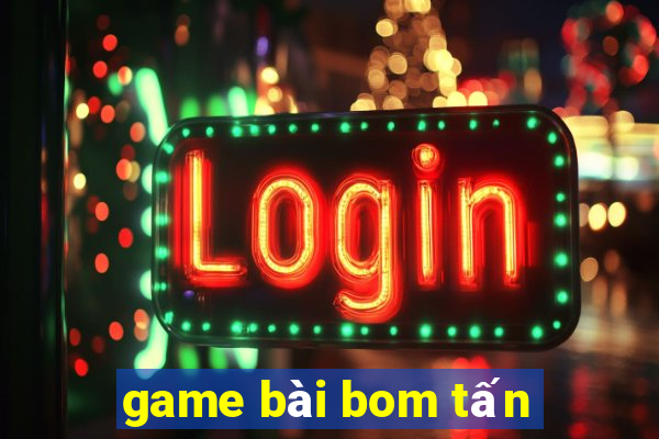 game bài bom tấn