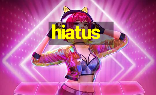 hiatus