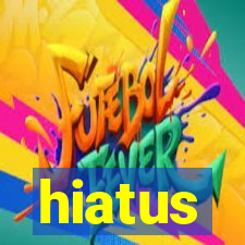 hiatus