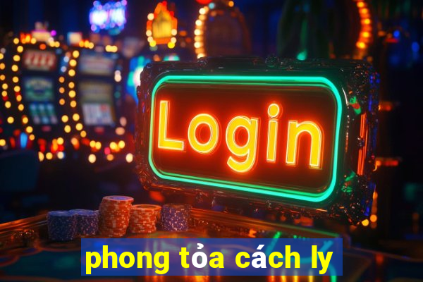 phong tỏa cách ly