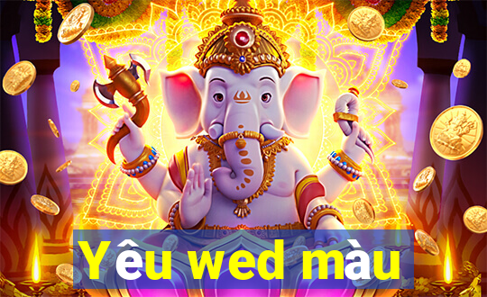 Yêu wed màu