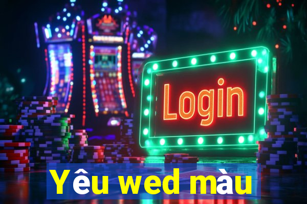 Yêu wed màu