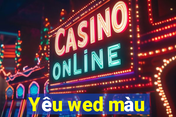 Yêu wed màu