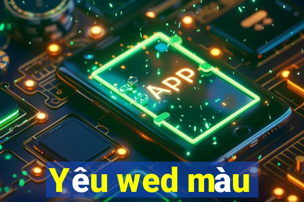 Yêu wed màu