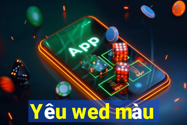 Yêu wed màu