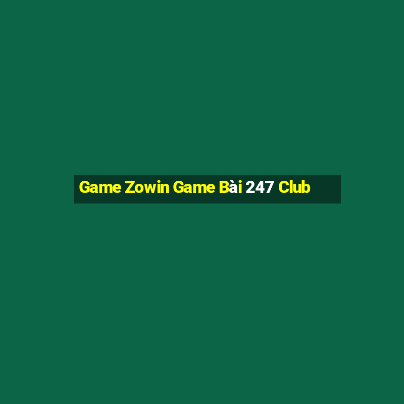 Game Zowin Game Bài 247 Club