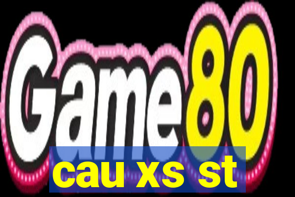 cau xs st