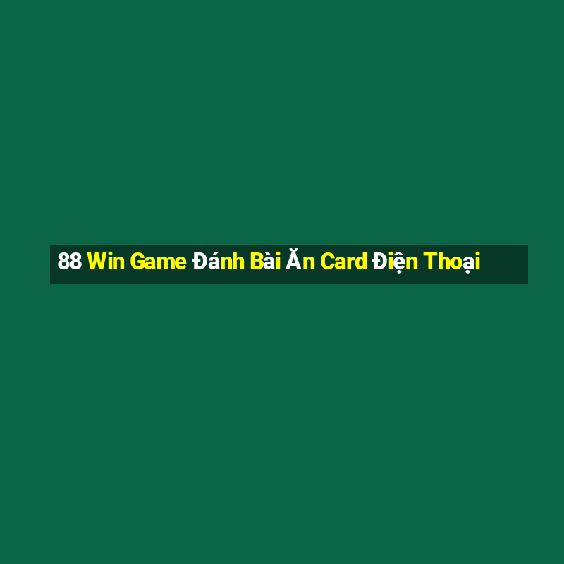 88 Win Game Đánh Bài Ăn Card Điện Thoại