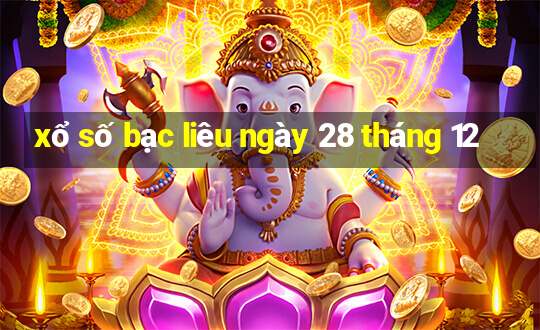 xổ số bạc liêu ngày 28 tháng 12