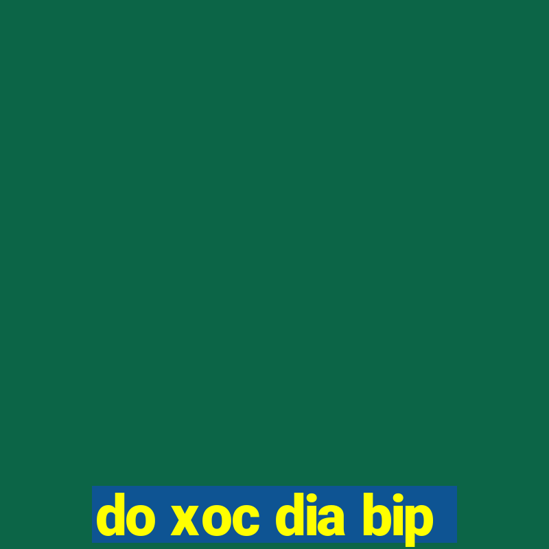 do xoc dia bip