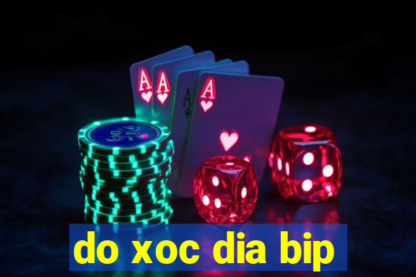 do xoc dia bip