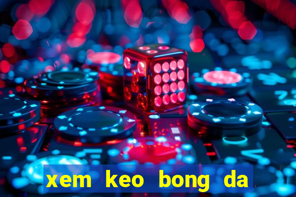 xem keo bong da truc tiep