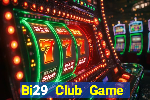 Bi29 Club Game Bài 1 Đổi 1