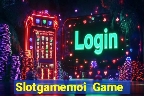 Slotgamemoi Game Bài 2022