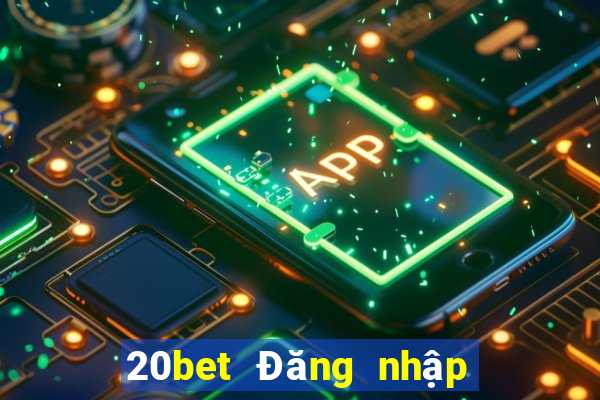 20bet Đăng nhập xổ số toàn vẹn