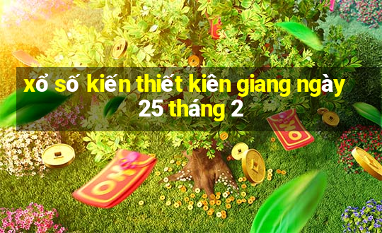 xổ số kiến thiết kiên giang ngày 25 tháng 2