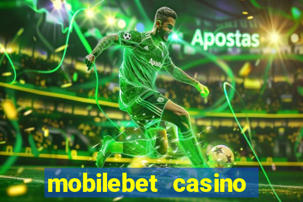 mobilebet casino live casino