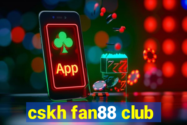 cskh fan88 club