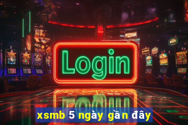 xsmb 5 ngày gần đây