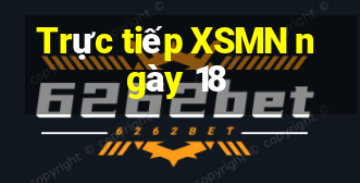 Trực tiếp XSMN ngày 18