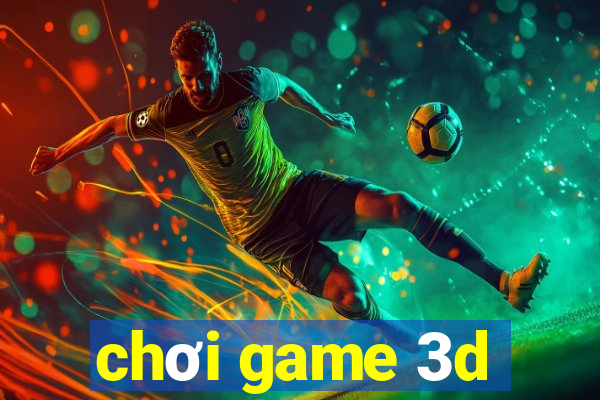 chơi game 3d