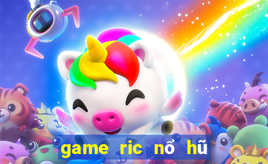 game ric nổ hũ triệu đô