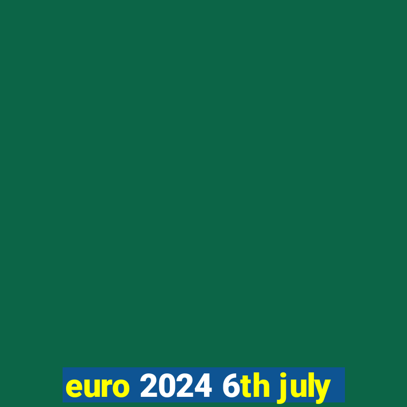 euro 2024 6th july