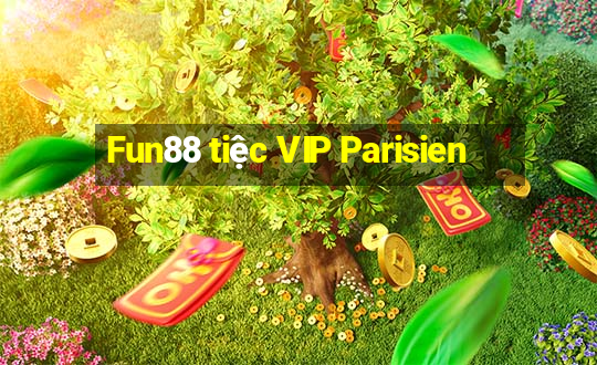 Fun88 tiệc VIP Parisien