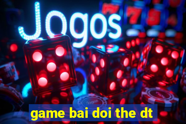 game bai doi the dt