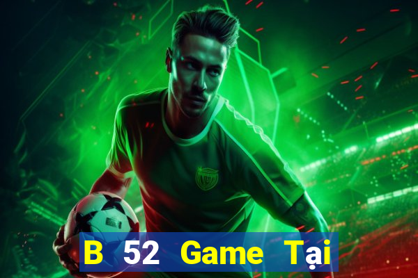 B 52 Game Tại Game Bài Đổi The