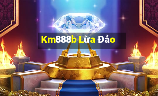 Km888b Lừa Đảo