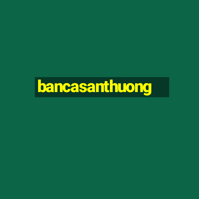 bancasanthuong