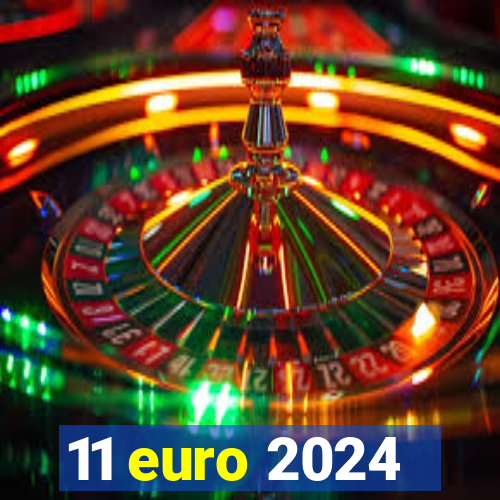 11 euro 2024