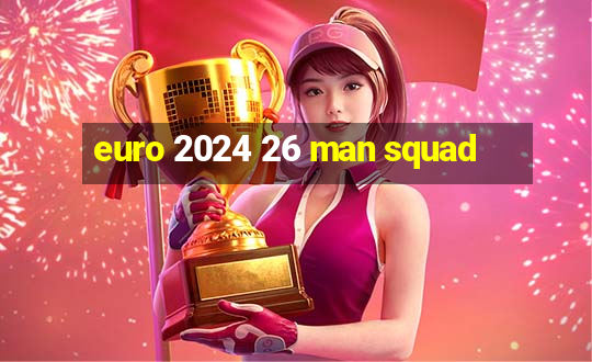 euro 2024 26 man squad